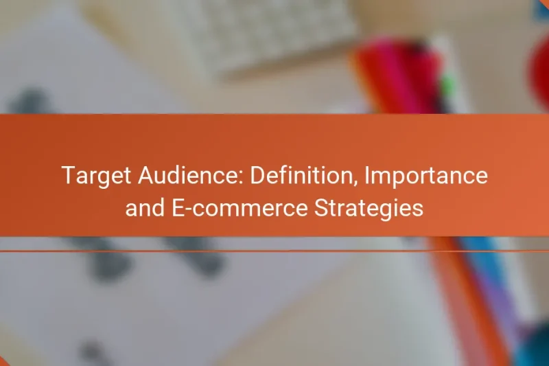 Target Audience: Definition, Importance and E-commerce Strategies