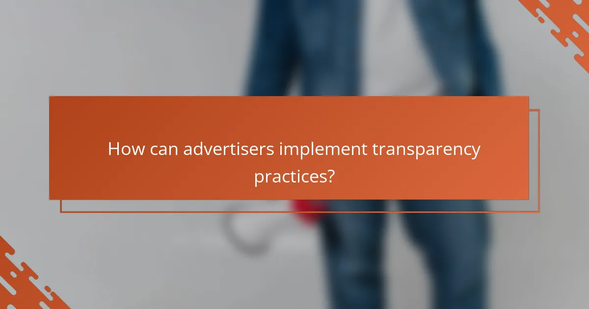 How can advertisers implement transparency practices?