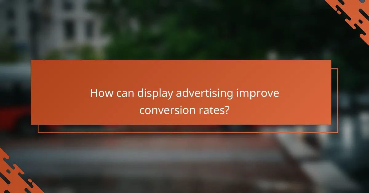 How can display advertising improve conversion rates?