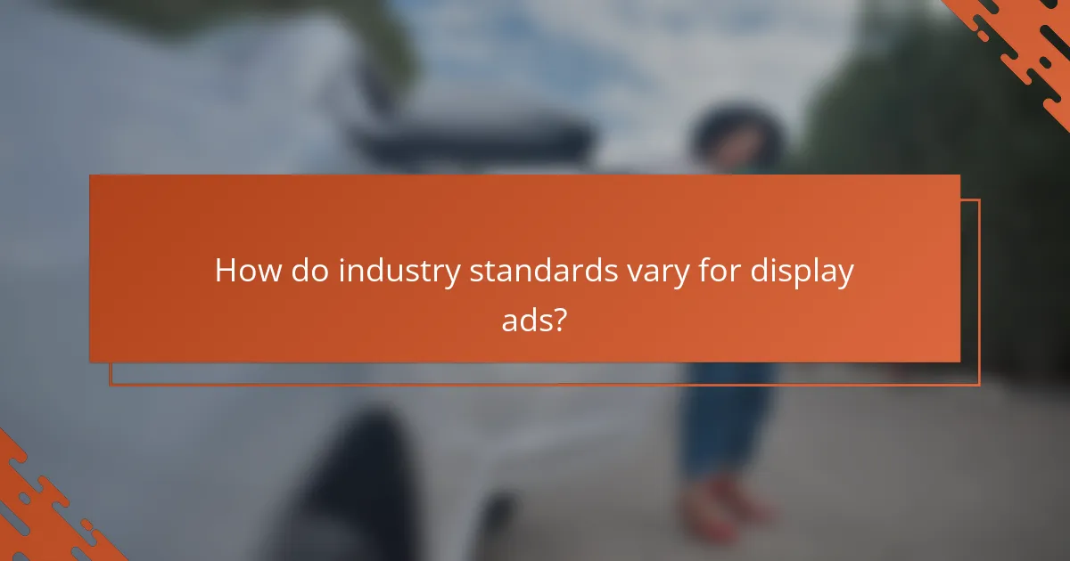How do industry standards vary for display ads?