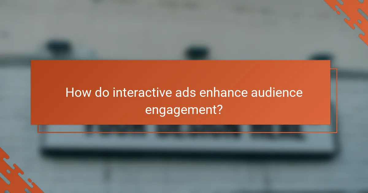 How do interactive ads enhance audience engagement?