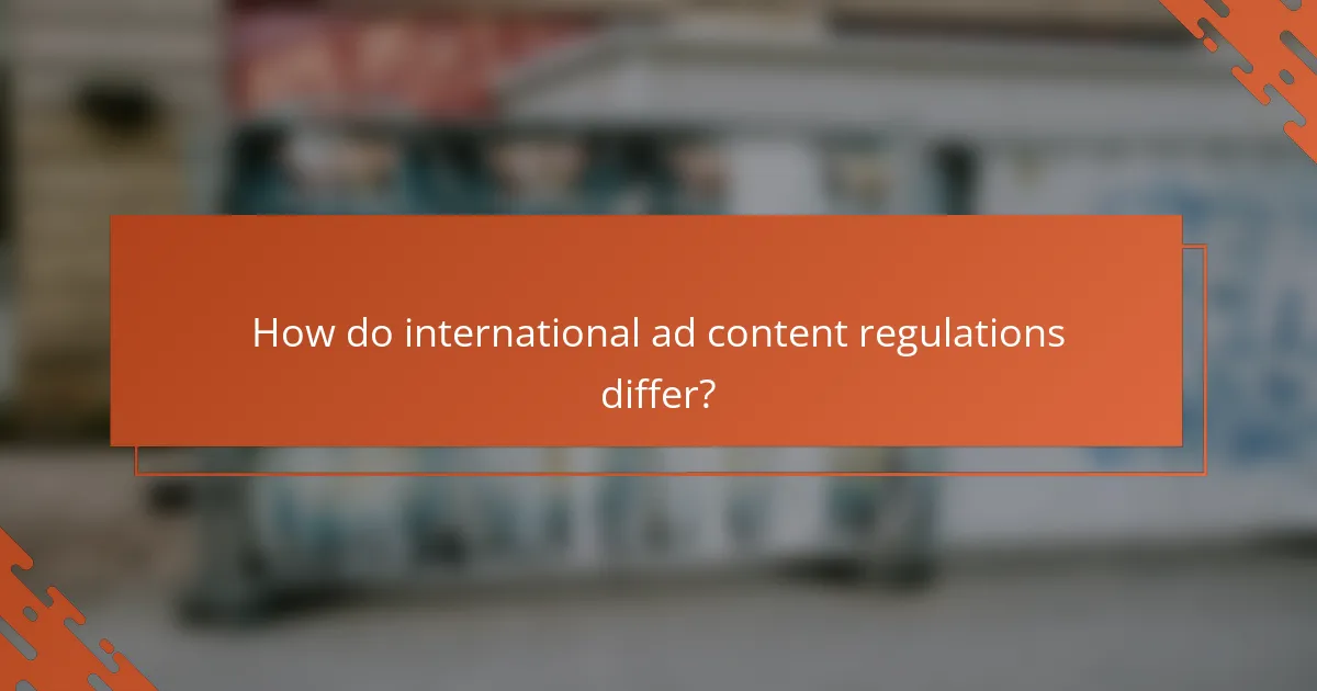 How do international ad content regulations differ?