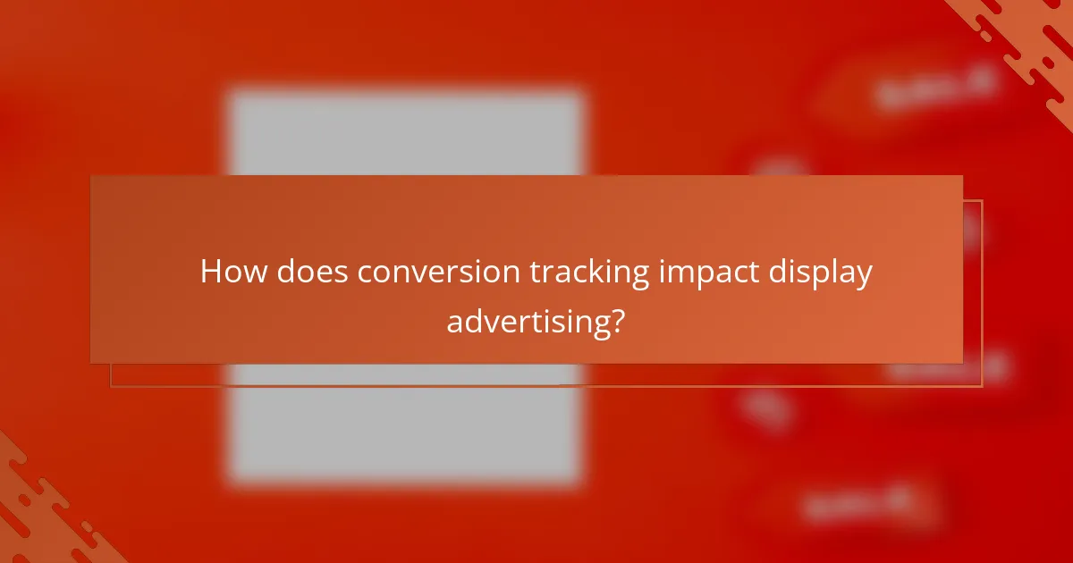 How does conversion tracking impact display advertising?