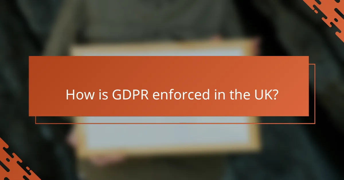 How is GDPR enforced in the UK?