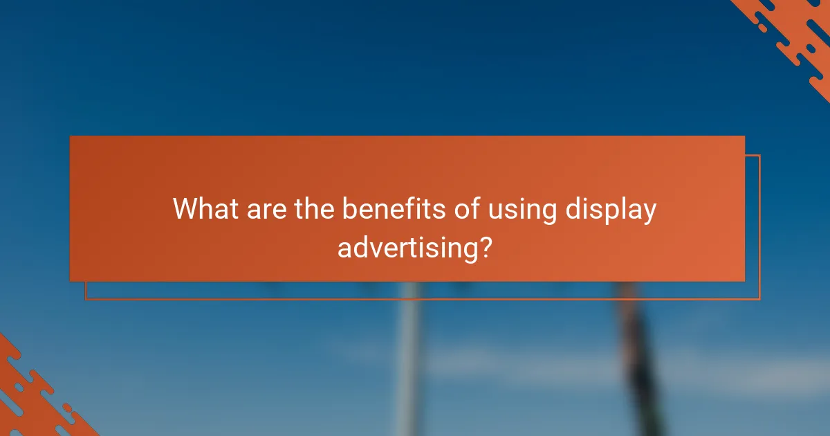 What are the benefits of using display advertising?