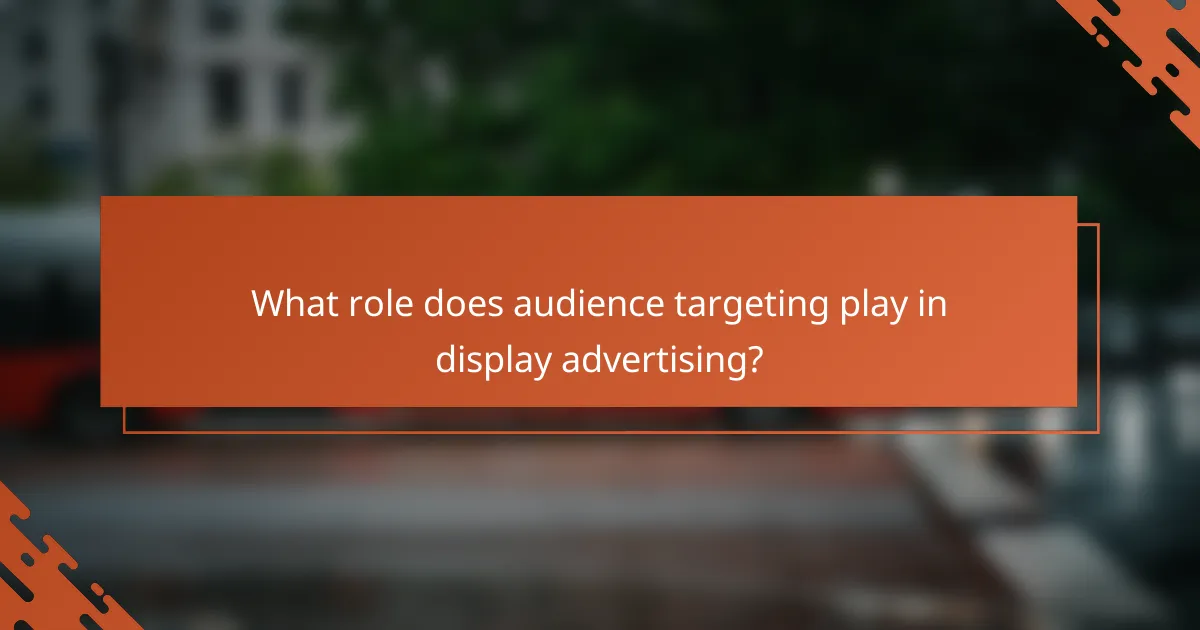 What role does audience targeting play in display advertising?