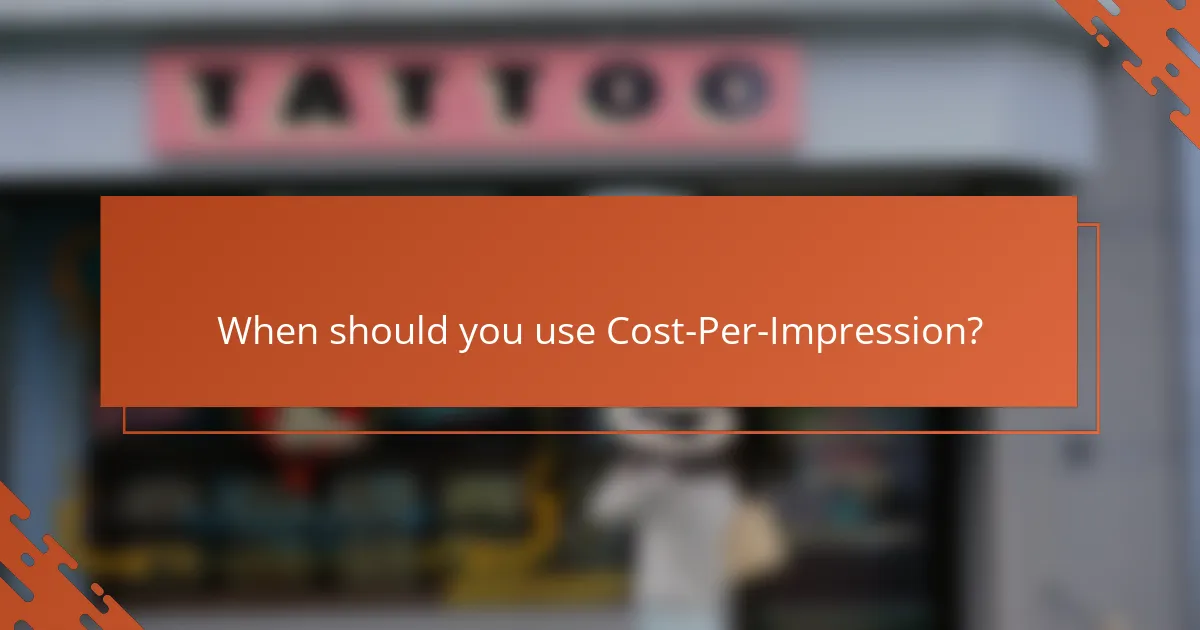 When should you use Cost-Per-Impression?