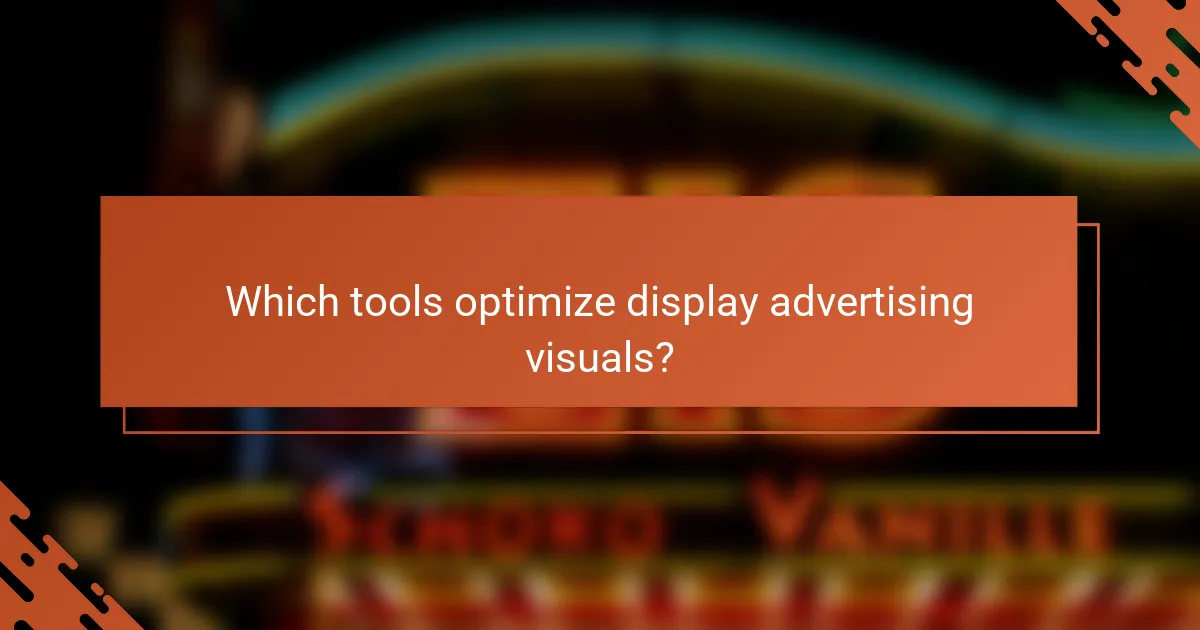 Which tools optimize display advertising visuals?